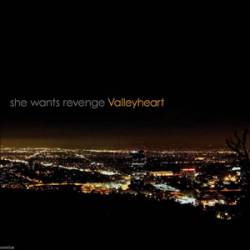 She Wants Revenge : Valleyheart